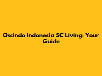 Oscindo Indonesia SC Living: Your Guide