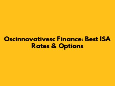 Oscinnovativesc Finance: Best ISA Rates & Options