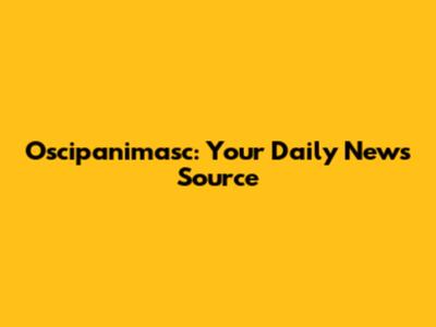 Oscipanimasc: Your Daily News Source