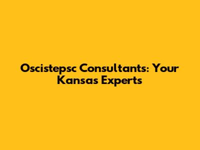 Oscistepsc Consultants: Your Kansas Experts