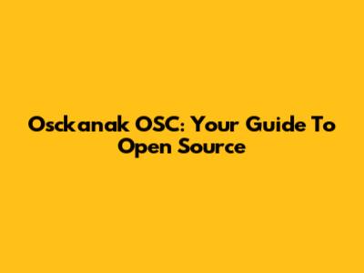 Osckanak OSC: Your Guide To Open Source