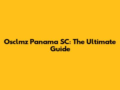 Osclmz Panama SC: The Ultimate Guide