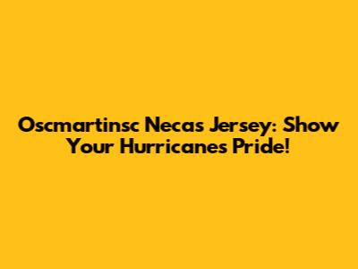 Oscmartinsc Necas Jersey: Show Your Hurricanes Pride!