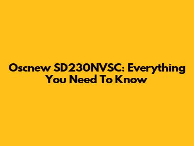 Oscnew SD230NVSC: Everything You Need To Know