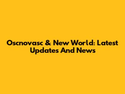 Oscnovasc & New World: Latest Updates And News