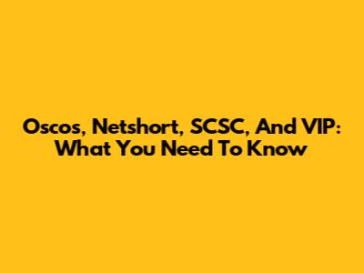 Oscos, Netshort, SCSC, And VIP: What You Need To Know