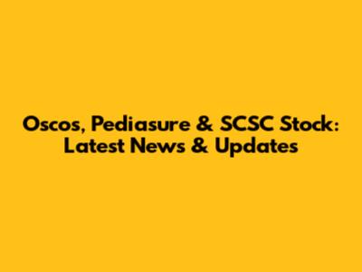 Oscos, Pediasure & SCSC Stock: Latest News & Updates