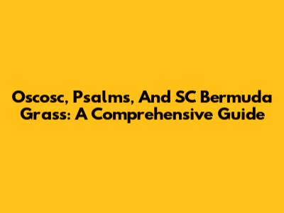 Oscosc, Psalms, And SC Bermuda Grass: A Comprehensive Guide