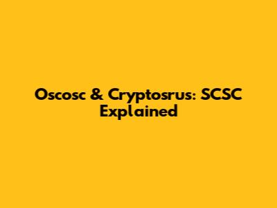 Oscosc & Cryptosrus: SCSC Explained