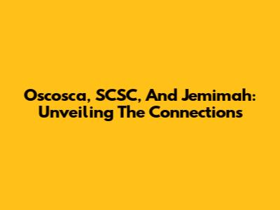 Oscosca, SCSC, And Jemimah: Unveiling The Connections