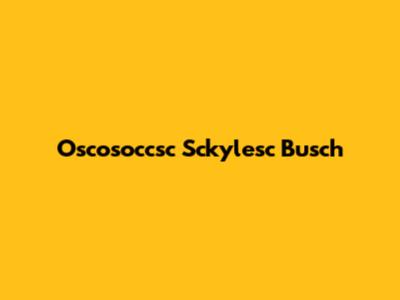 Oscosoccsc Sckylesc Busch
