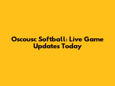 Oscousc Softball: Live Game Updates Today