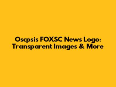 Oscpsis FOXSC News Logo: Transparent Images & More