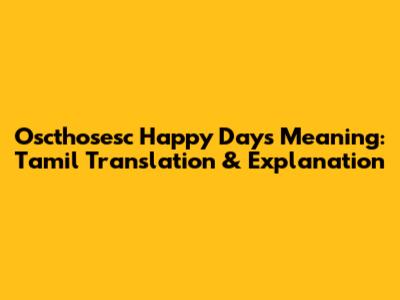 Oscthosesc Happy Days Meaning: Tamil Translation & Explanation