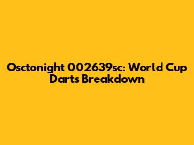 Osctonight 002639sc: World Cup Darts Breakdown