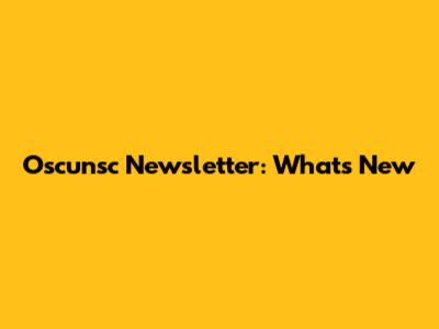 Oscunsc Newsletter: What's New