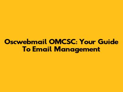 Oscwebmail OMCSC: Your Guide To Email Management