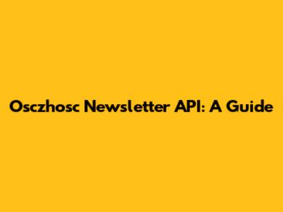 Osczhosc Newsletter API: A Guide