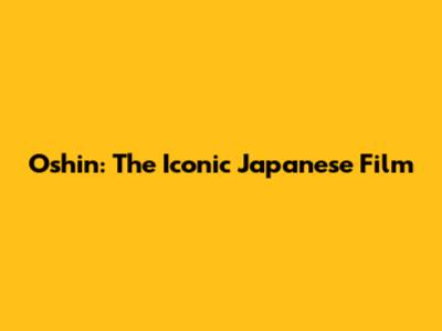 Oshin: The Iconic Japanese Film