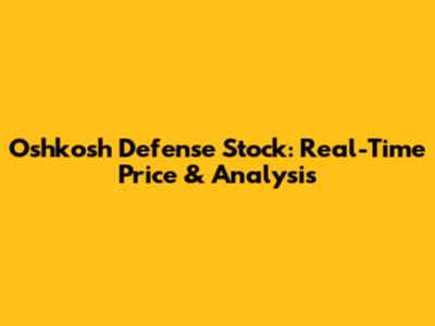 Oshkosh Defense Stock: Real-Time Price & Analysis