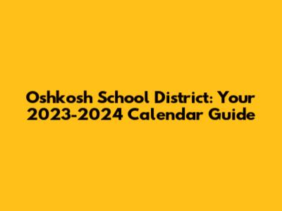 Oshkosh School District: Your 2023-2024 Calendar Guide