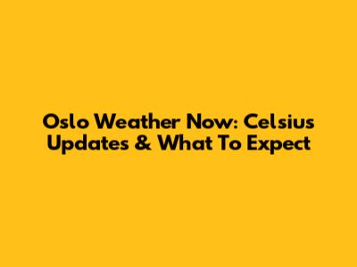 Oslo Weather Now: Celsius Updates & What To Expect