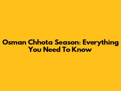 Osman Chhota Season: Everything You Need To Know