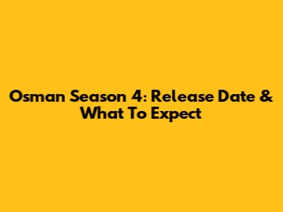Osman Season 4: Release Date & What To Expect