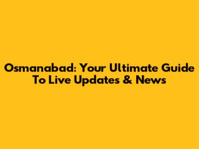 Osmanabad: Your Ultimate Guide To Live Updates & News