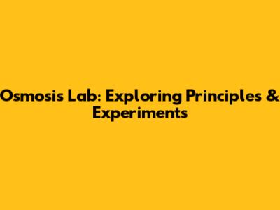 Osmosis Lab: Exploring Principles & Experiments