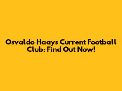 Osvaldo Haay's Current Football Club: Find Out Now!