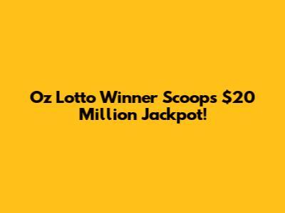 Oz Lotto Winner Scoops $20 Million Jackpot!
