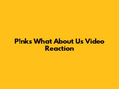 P!nk's "What About Us" Video Reaction