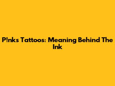 P!nk's Tattoos: Meaning Behind The Ink