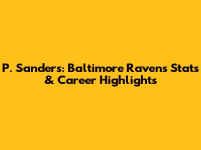 P. Sanders: Baltimore Ravens Stats & Career Highlights