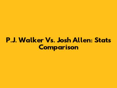 P.J. Walker Vs. Josh Allen: Stats Comparison