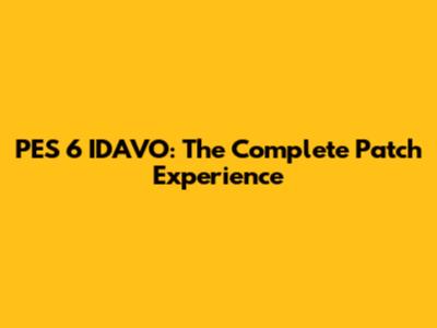 PES 6 IDAVO: The Complete Patch Experience