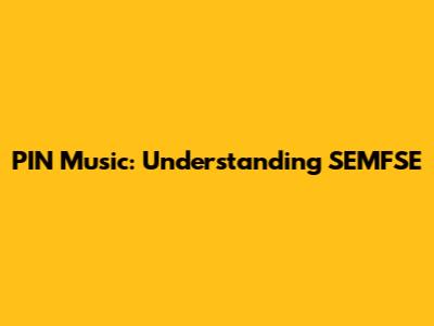 PIN Music: Understanding SEMFSE
