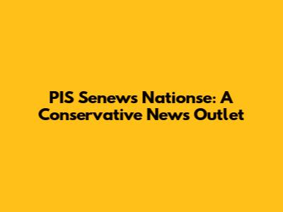 PIS Senews Nationse: A Conservative News Outlet