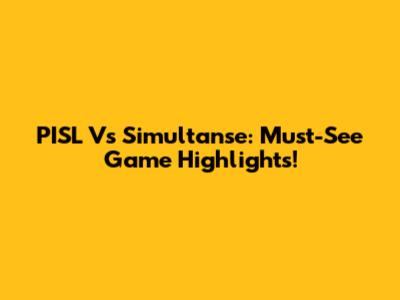 PISL Vs Simultanse: Must-See Game Highlights!