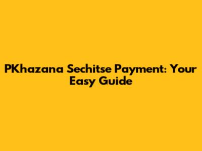 PKhazana Sechitse Payment: Your Easy Guide