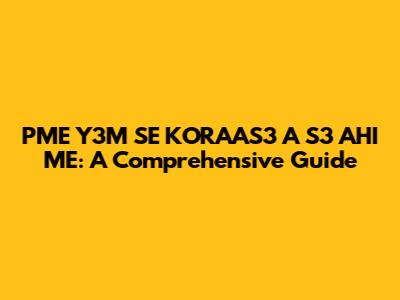 PME Y3M SE KORAAS3 A S3 AHI ME: A Comprehensive Guide
