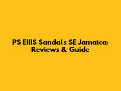 PS EIIIS Sandals SE Jamaica: Reviews & Guide