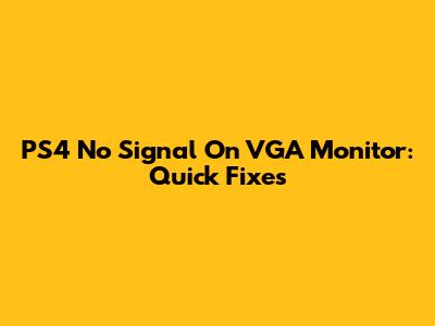 PS4 No Signal On VGA Monitor: Quick Fixes