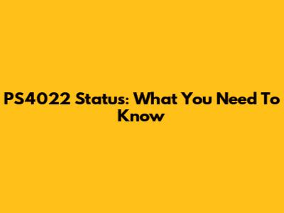 PS4022 Status: What You Need To Know