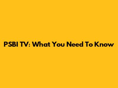 PSBI TV: What You Need To Know