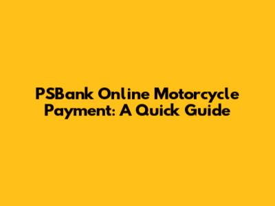 PSBank Online Motorcycle Payment: A Quick Guide