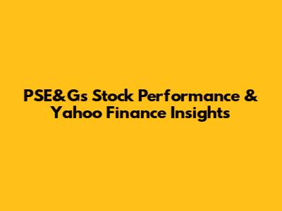 PSE&G's Stock Performance & Yahoo Finance Insights