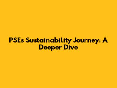 PSE's Sustainability Journey: A Deeper Dive