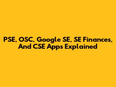 PSE, OSC, Google SE, SE Finances, And CSE Apps Explained